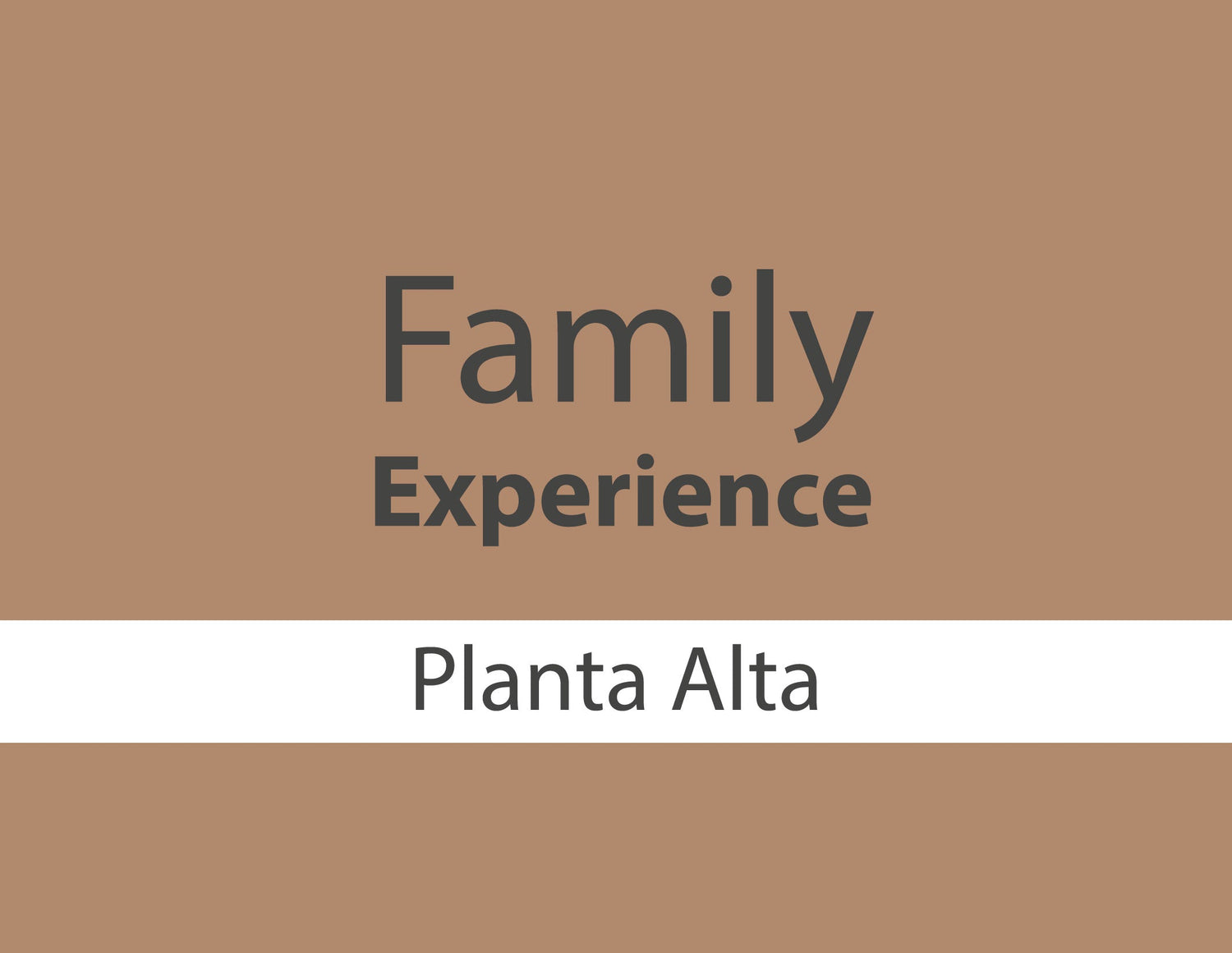 Family Experience Planta Alta